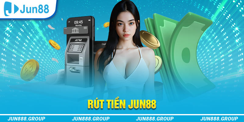 Rút Tiền Jun88 - Các thao tác nhanh chóng an toàn 1 3 bước để rút tiền Jun88 nhanh chóng cho tân binh